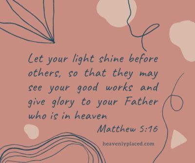 Matthew 5:16, let your light shine